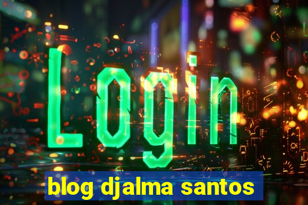 blog djalma santos